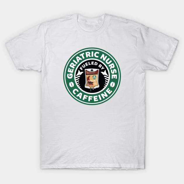 Geriatric Nurse Fueled By Caffeine T-Shirt by spacedowl